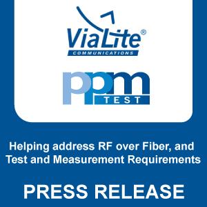 Press Release: Testforce Announces Relationship with ViaLite and PPM Test to Help Customers Address Their RF over Fiber and Test and Measurement Requirements