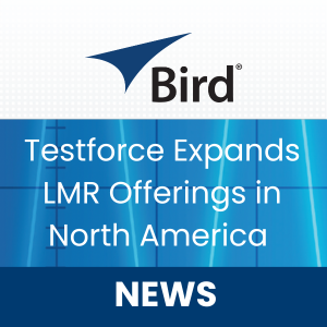 Testforce Continues to Expand LMR Product Offerings within North America with Bird RF   